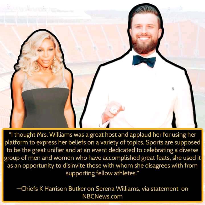 Harrison Butker responded to Serena Williams, saying that Serena “disinvite[d] those with whom she disagrees with from supporting fellow athletes.”