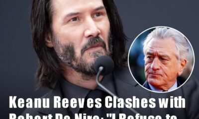 Keanu Reeves Clashes with Robert De Niro: “I Refuse to Work with Someone Like Him”