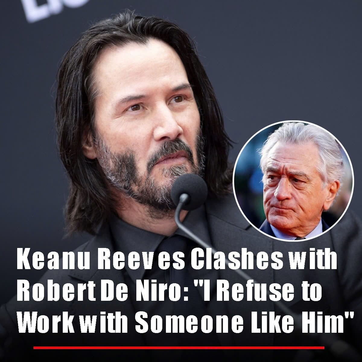 Keanu Reeves Clashes with Robert De Niro: “I Refuse to Work with Someone Like Him”